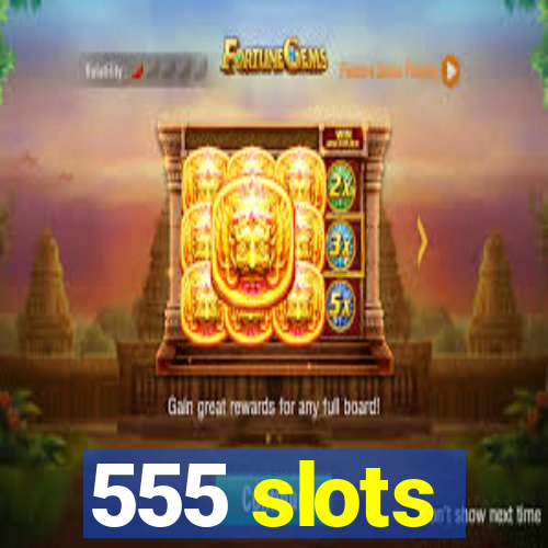 555 slots